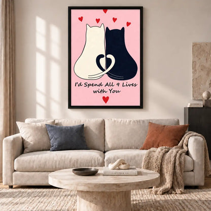 I Would Spend All Nine Lives with You Wall Art 2