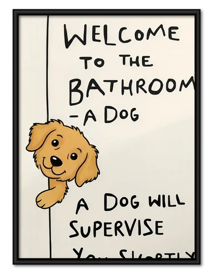 Bathroom Dog Will Supervise Wall Art