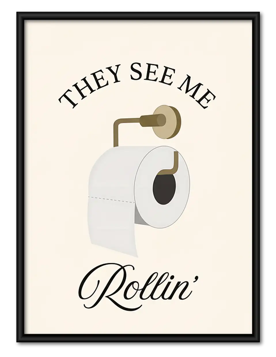 They See Me Rollin Bathroom Humor Wall Art 1