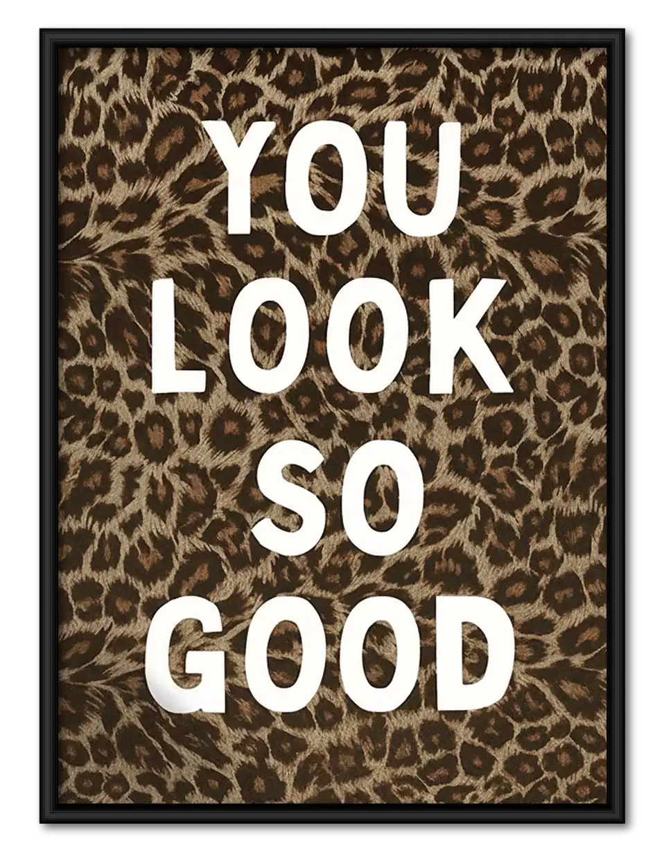 You Look So Good Leopard Typography Wall Art 1