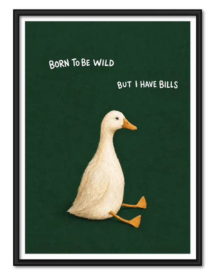 Born To Be Wild But I Have Bills Duck Wall Art