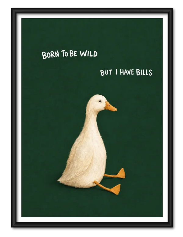 Born To Be Wild But I Have Bills Duck Wall Art