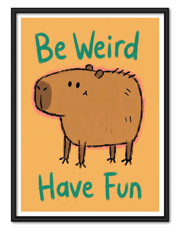 Be Weird Have Fun Capybara Wall Art