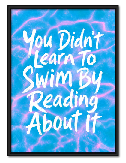 You Didn’t Learn To Swim By Reading Quote Wall Art