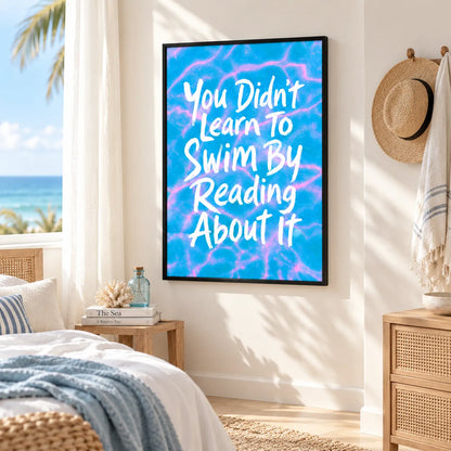 You Didn’t Learn To Swim By Reading Quote Wall Art 5
