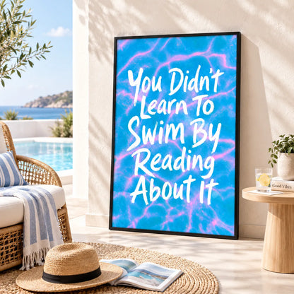 You Didn’t Learn To Swim By Reading Quote Wall Art 6