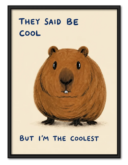 They Said Be Cool But I’m The Coolest Capybara Wall Art 1
