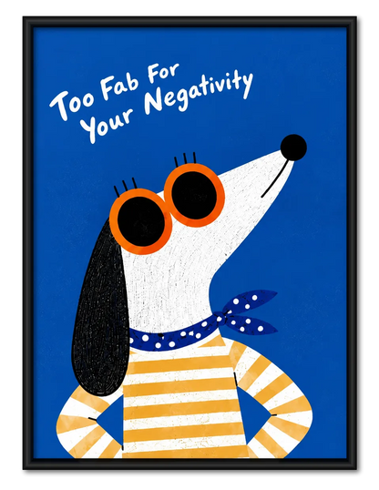Too Fab For Your Negativity Dog Wall Art 1