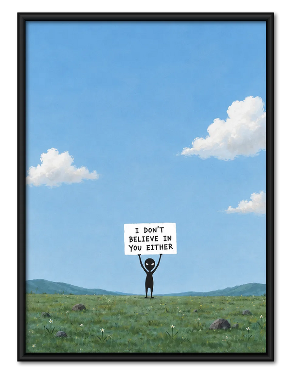 I Don’t Believe In You Either Alien Wall Art